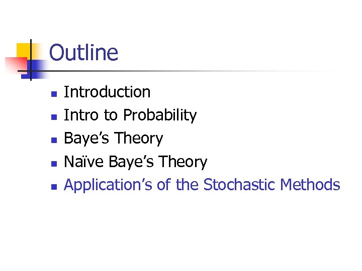 Outline n n n Introduction Intro to Probability Baye’s Theory Naïve Baye’s Theory Application’s
