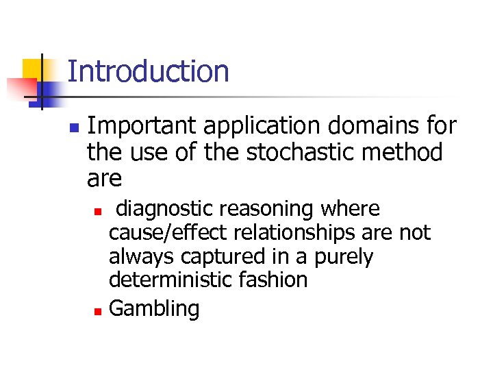 Introduction n Important application domains for the use of the stochastic method are diagnostic