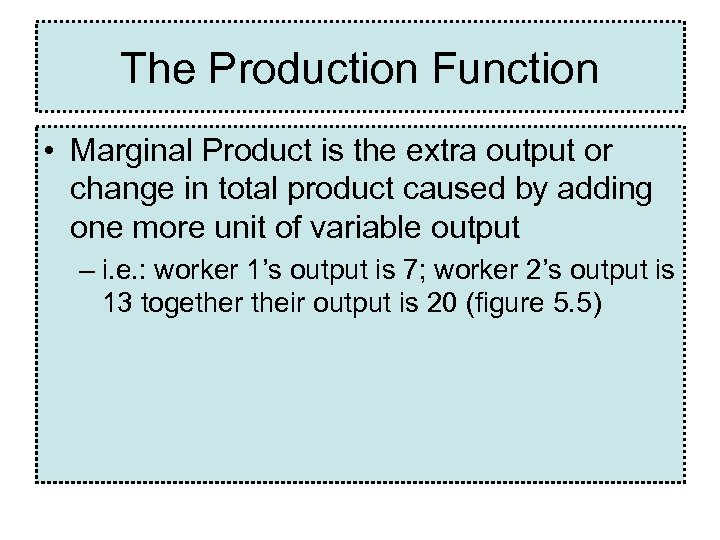 The Production Function • Marginal Product is the extra output or change in total