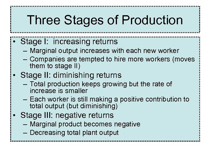 Three Stages of Production • Stage I: increasing returns – Marginal output increases with