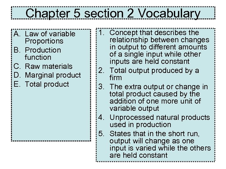 Chapter 5 section 2 Vocabulary A. Law of variable Proportions B. Production function C.