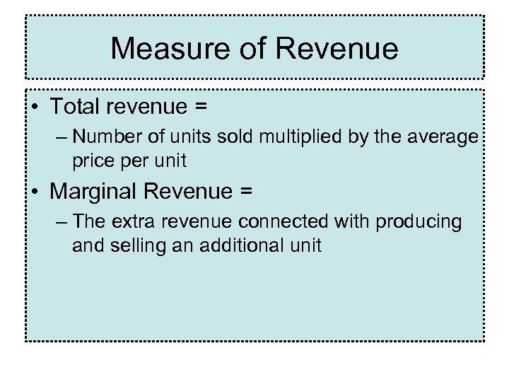 Measure of Revenue • Total revenue = – Number of units sold multiplied by