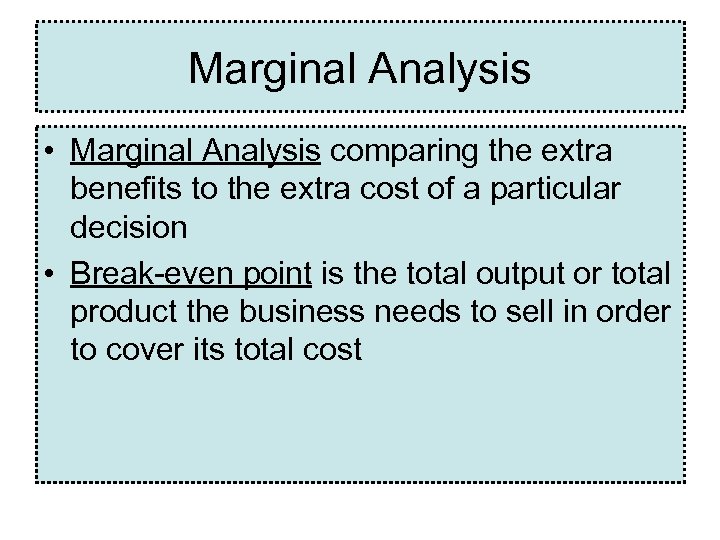 Marginal Analysis • Marginal Analysis comparing the extra benefits to the extra cost of