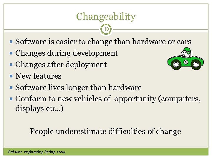 Changeability 10 Software is easier to change than hardware or cars Changes during development