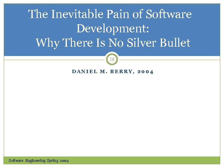 The Inevitable Pain of Software Development: Why There Is No Silver Bullet 16 DANIEL