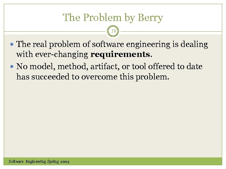 The Problem by Berry 19 The real problem of software engineering is dealing with