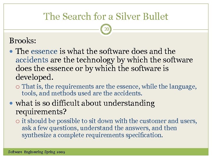 The Search for a Silver Bullet 20 Brooks: The essence is what the software