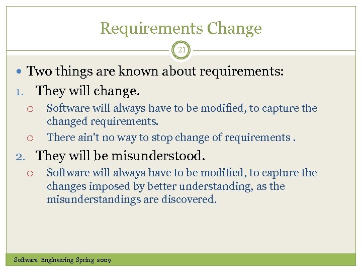 Requirements Change 21 Two things are known about requirements: They will change. 1. Software