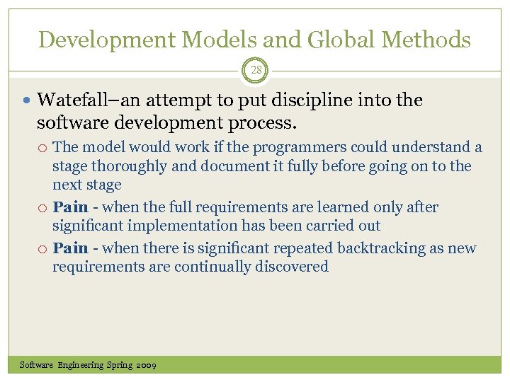 Development Models and Global Methods 28 Watefall–an attempt to put discipline into the software