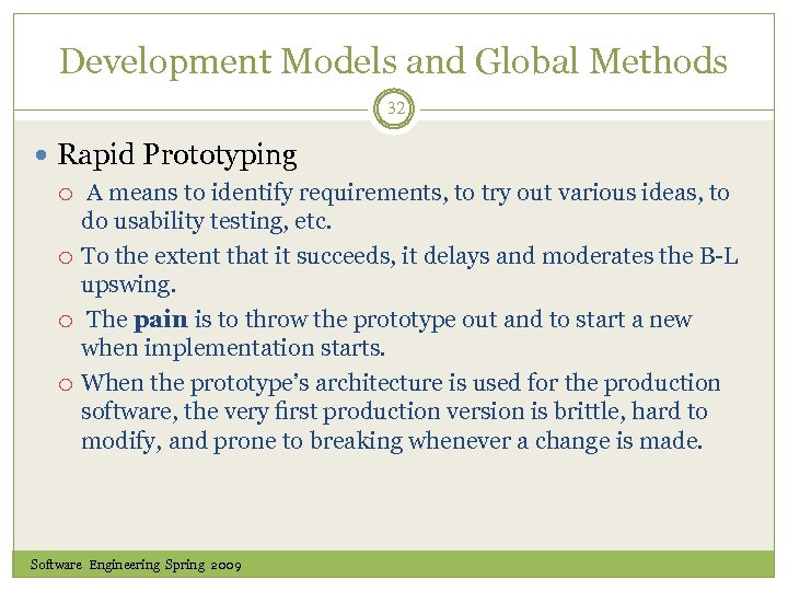Development Models and Global Methods 32 Rapid Prototyping A means to identify requirements, to