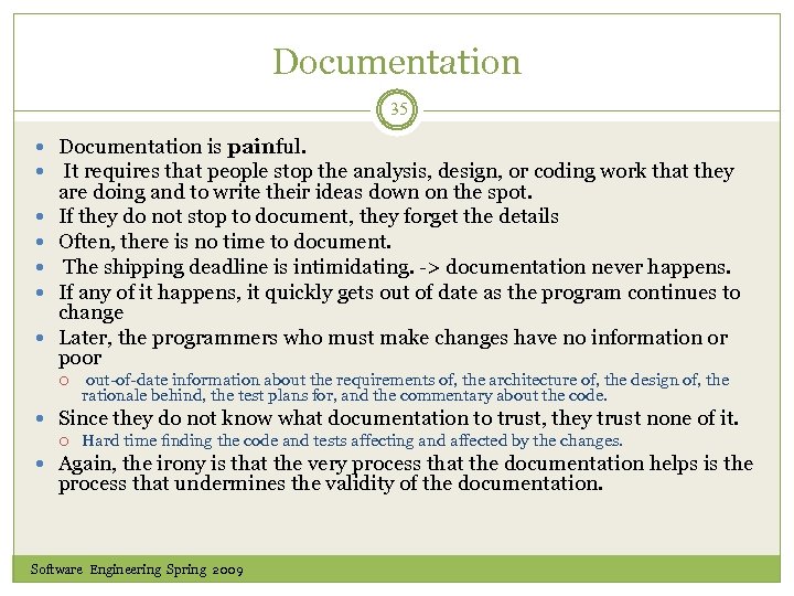 Documentation 35 Documentation is painful. It requires that people stop the analysis, design, or