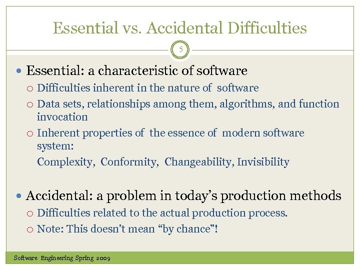 Essential vs. Accidental Difficulties 5 Essential: a characteristic of software Difficulties inherent in the