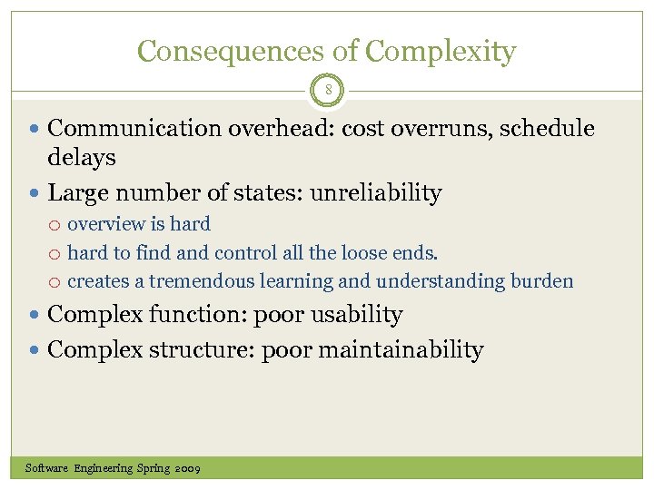 Consequences of Complexity 8 Communication overhead: cost overruns, schedule delays Large number of states: