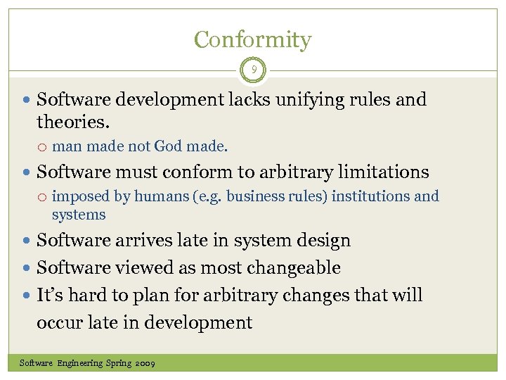 Conformity 9 Software development lacks unifying rules and theories. man made not God made.