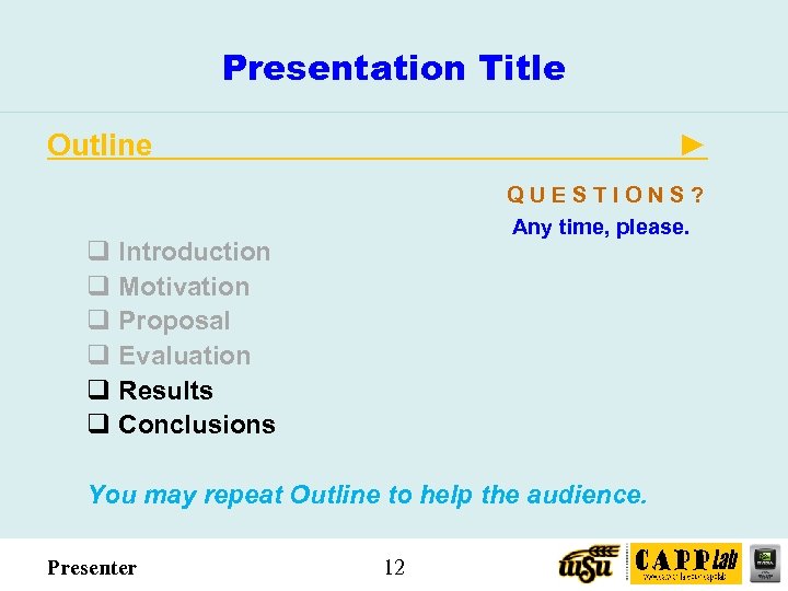 Presentation Title Outline ► QUESTIONS? Any time, please. q Introduction q Motivation q Proposal