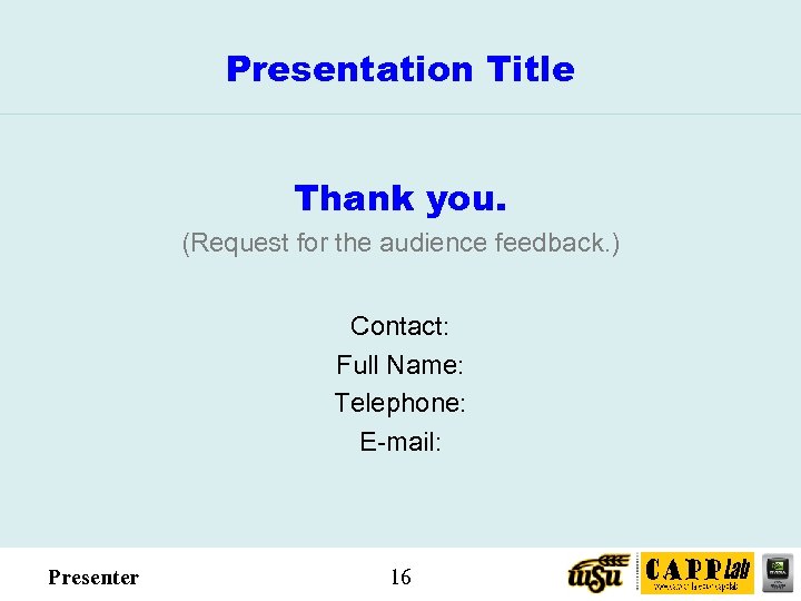 Presentation Title Thank you. (Request for the audience feedback. ) Contact: Full Name: Telephone: