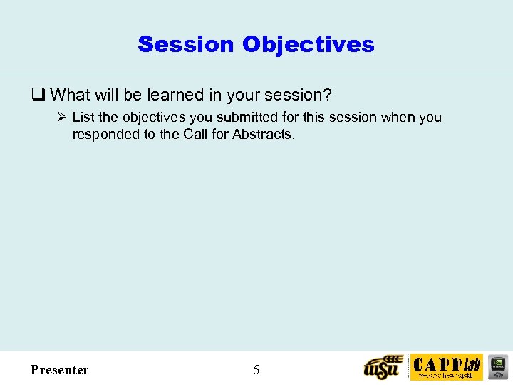 Session Objectives q What will be learned in your session? Ø List the objectives