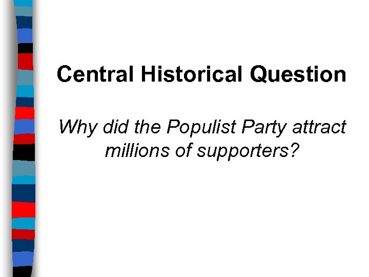 Central Historical Question Why did the Populist Party attract millions of supporters? 
