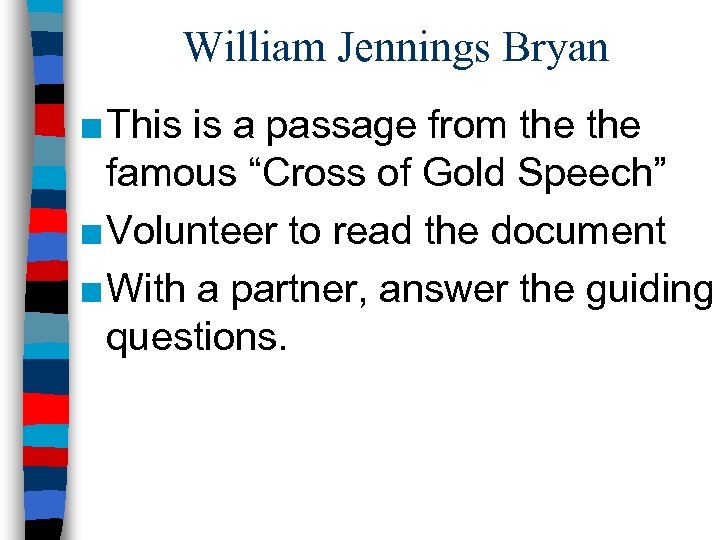William Jennings Bryan ■ This is a passage from the famous “Cross of Gold