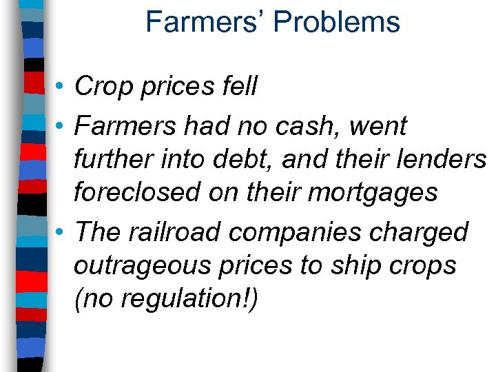 Farmers’ Problems • Crop prices fell • Farmers had no cash, went further into