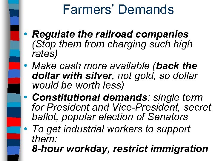 Farmers’ Demands • Regulate the railroad companies (Stop them from charging such high rates)