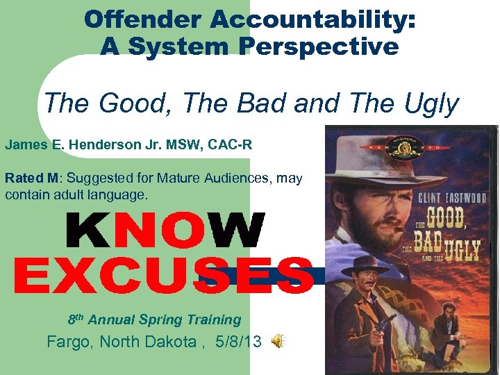 Offender Accountability: A System Perspective The Good, The Bad and The Ugly James E.