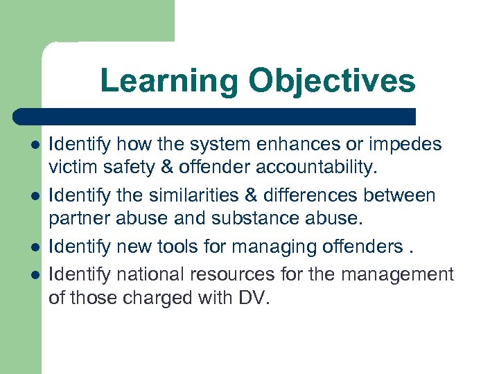 Learning Objectives l l Identify how the system enhances or impedes victim safety &