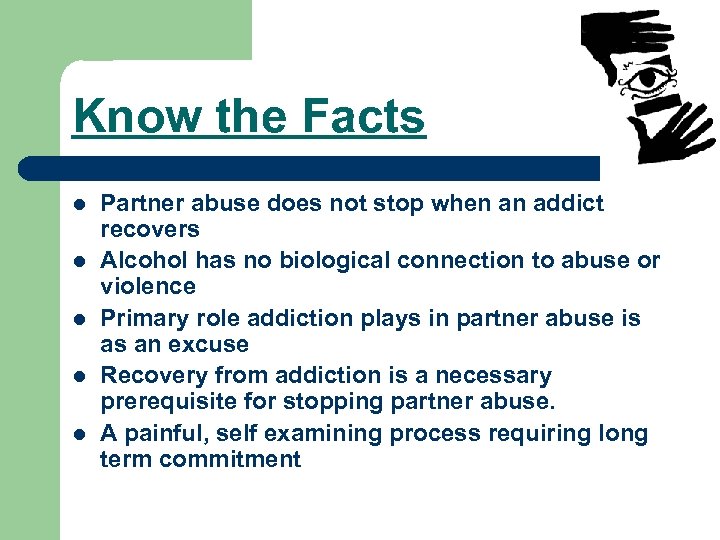 Know the Facts l l l Partner abuse does not stop when an addict