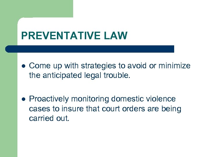 PREVENTATIVE LAW l Come up with strategies to avoid or minimize the anticipated legal