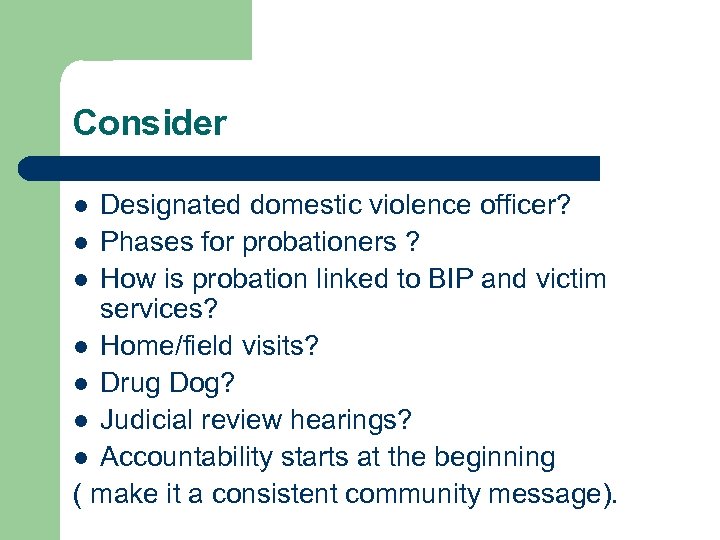 Consider Designated domestic violence officer? l Phases for probationers ? l How is probation