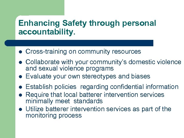 Enhancing Safety through personal accountability. l Cross-training on community resources l Collaborate with your