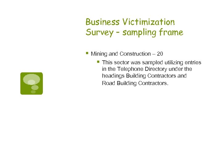 Business Victimization Survey – sampling frame § Mining and Construction – 20 § This