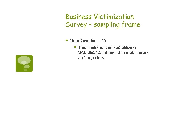 Business Victimization Survey – sampling frame § Manufacturing – 20 § This sector is