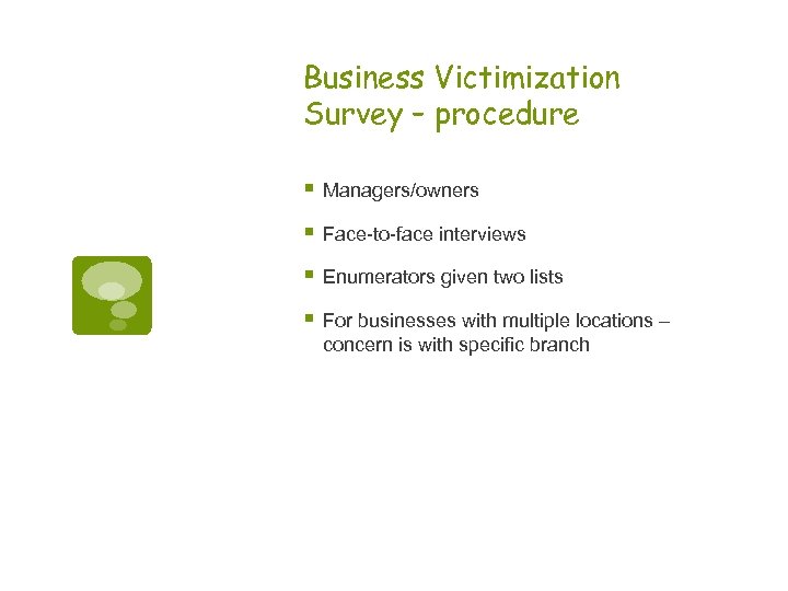 Business Victimization Survey – procedure § Managers/owners § Face-to-face interviews § Enumerators given two