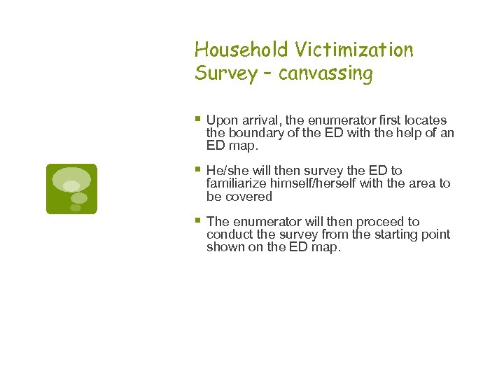 Household Victimization Survey – canvassing § Upon arrival, the enumerator first locates the boundary