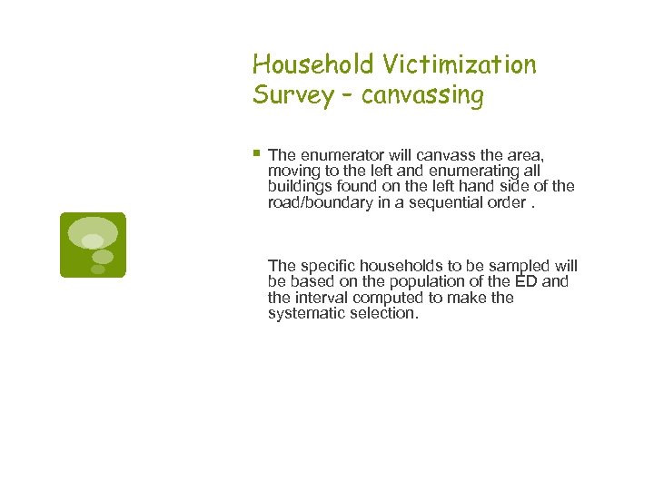 Household Victimization Survey – canvassing § The enumerator will canvass the area, moving to