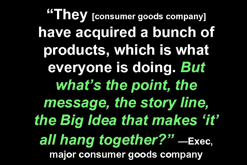 “They [consumer goods company] have acquired a bunch of products, which is what everyone