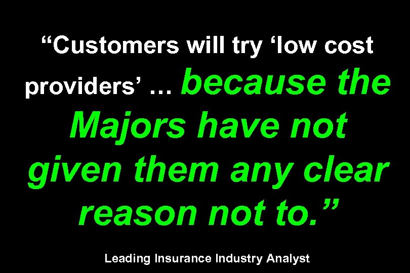 “Customers will try ‘low cost providers’ … because the Majors have not given them