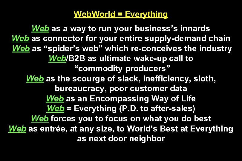 Web. World = Everything Web as a way to run your business’s innards Web