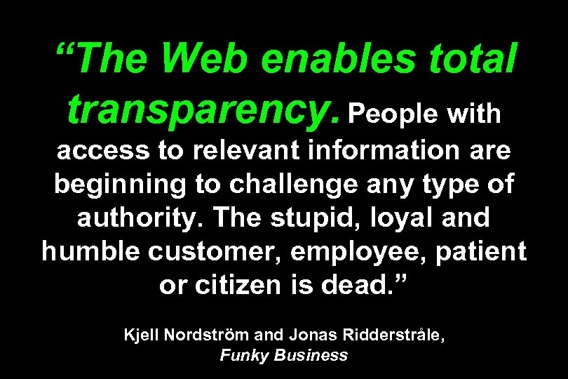 “The Web enables total transparency. People with access to relevant information are beginning to