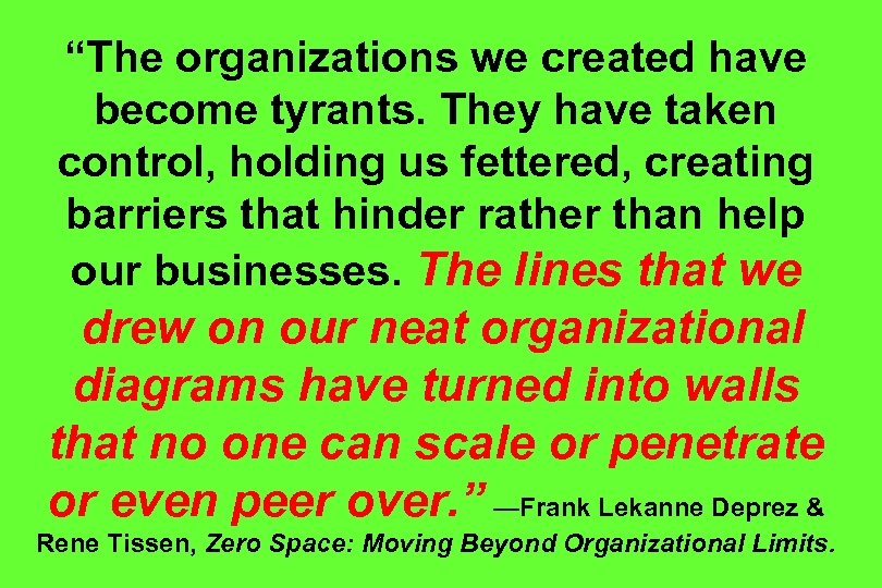 “The organizations we created have become tyrants. They have taken control, holding us fettered,
