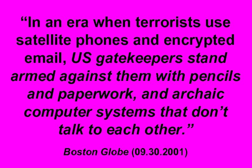 “In an era when terrorists use satellite phones and encrypted email, US gatekeepers stand