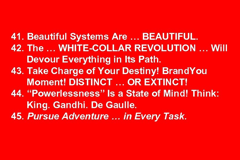 41. Beautiful Systems Are … BEAUTIFUL. 42. The … WHITE-COLLAR REVOLUTION … Will Devour