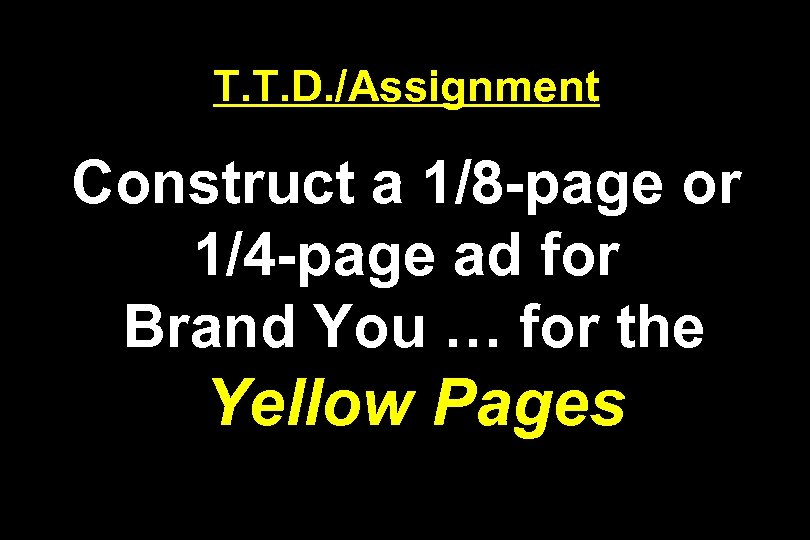 T. T. D. /Assignment Construct a 1/8 -page or 1/4 -page ad for Brand