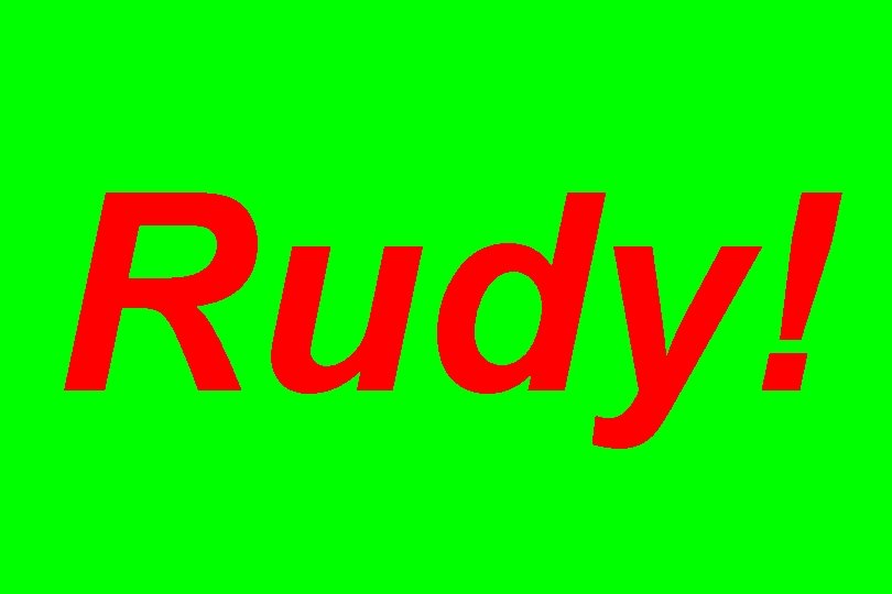 Rudy! 