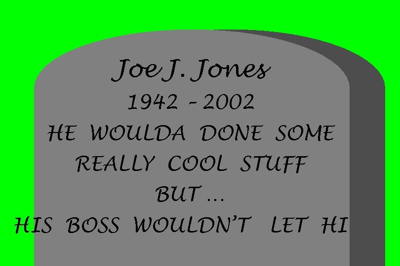 Joe J. Jones 1942 – 2002 HE WOULDA DONE SOME REALLY COOL STUFF BUT