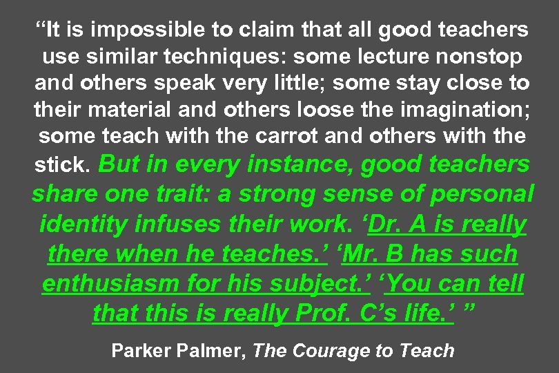 “It is impossible to claim that all good teachers use similar techniques: some lecture