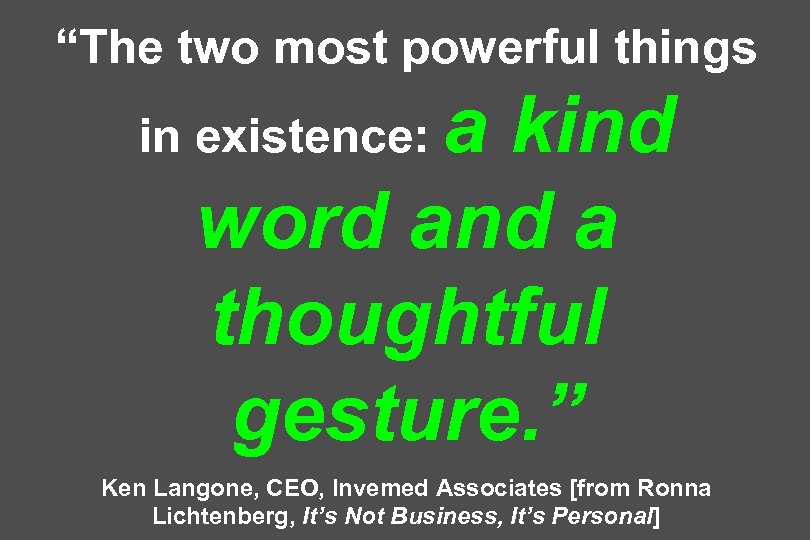 “The two most powerful things a kind word and a thoughtful gesture. ” in