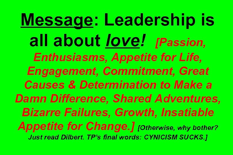 Message: Leadership is all about love! [Passion, Enthusiasms, Appetite for Life, Engagement, Commitment, Great