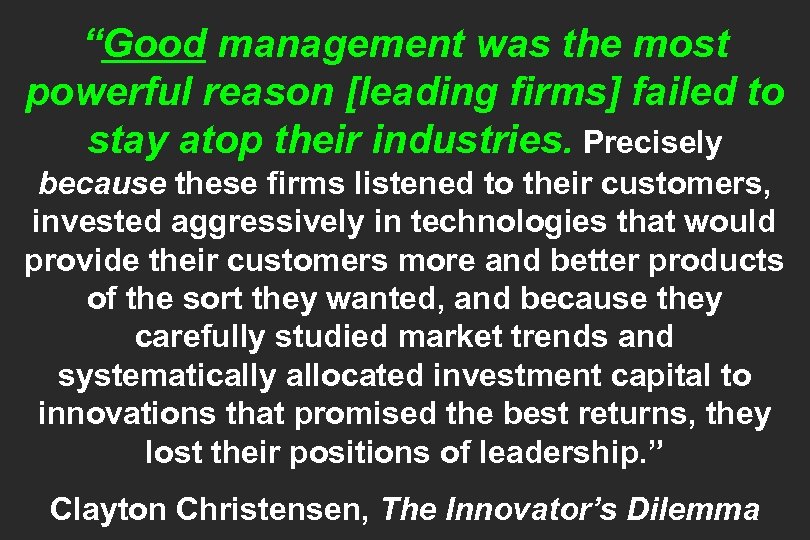 “Good management was the most powerful reason [leading firms] failed to stay atop their